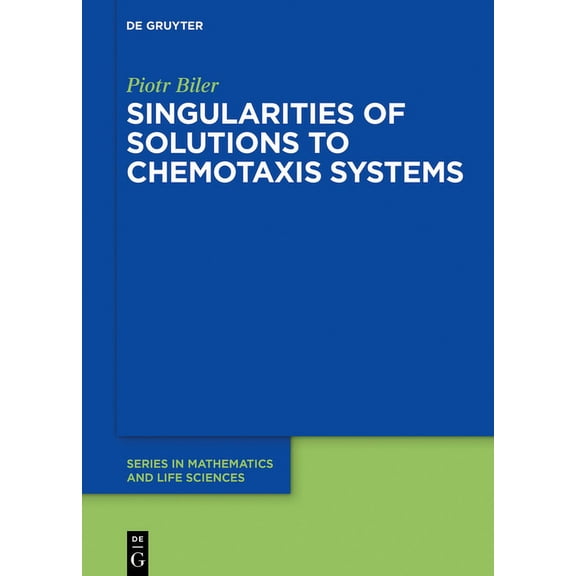 de Gruyter Mathematics and Life Sciences Singularities of Solutions to Chemotaxis Systems, Book 6, (Hardcover)