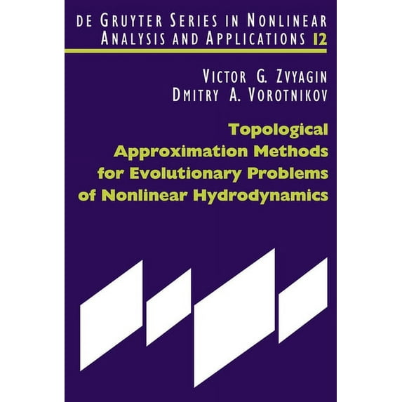 de Gruyter Nonlinear Analysis and Applic Topological Approximation Methods for Evolutionary Problems of Nonlinear Hydrodynamics, Book 12, (Hardcover)
