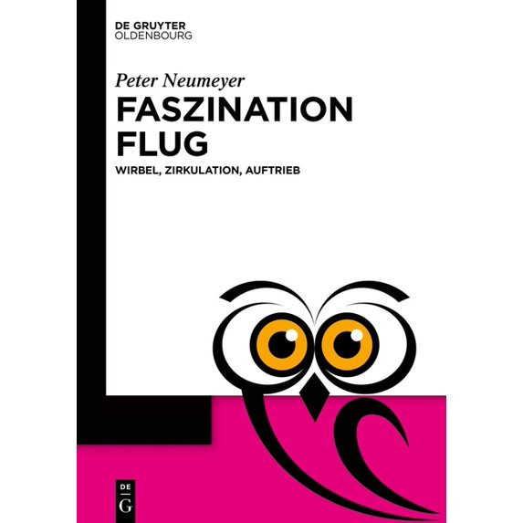 de Gruyter Populärwissenschaftliche Reih Faszination Flug: Wirbel, Zirkulation, Auftrieb, (Paperback)