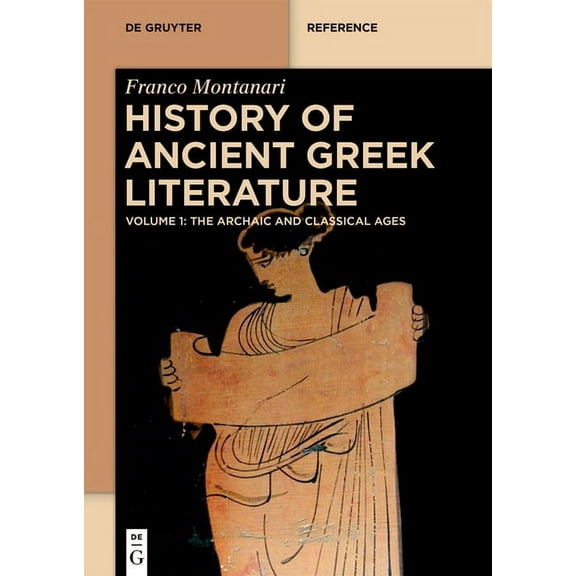 de Gruyter Reference History of Ancient Greek Literature: Volume 1: The Archaic and Classical Ages. Volume 2: The Hellenistic Age and the Rom, (Hardcover)