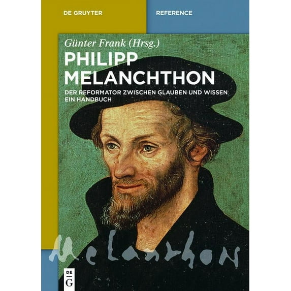 de Gruyter Reference Philipp Melanchthon: Der Reformator Zwischen Glauben Und Wissen. Ein Handbuch, (Hardcover)