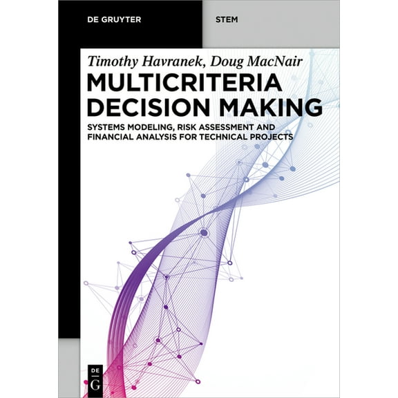 de Gruyter Stem Multicriteria Decision Making: Systems Modeling, Risk Assessment, and Financial Analysis for Technical Projects, (Paperback)