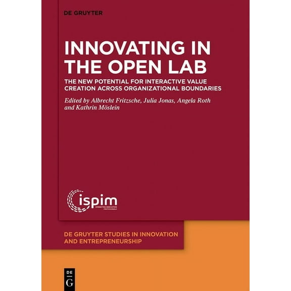 de Gruyter Studies in Innovation and Ent Innovating in the Open Lab: The New Potential for Interactive Value Creation Across Organizational Boundaries, Book 1, (Hardcover)