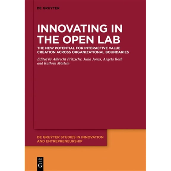 Pre-Owned de Gruyter Studies in Innovation and Entrepreneurship: Innovating in the Open Lab: The New Potential for Interactive Value Creation Across Organizational Boundaries (Hardcover)
