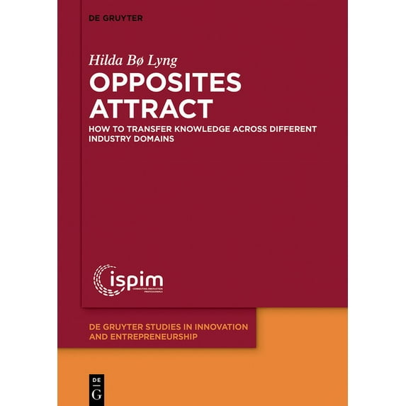 de Gruyter Studies in Innovation and Ent Opposites Attract: How to Transfer Knowledge Across Different Industry Domains, Book 5, (Hardcover)