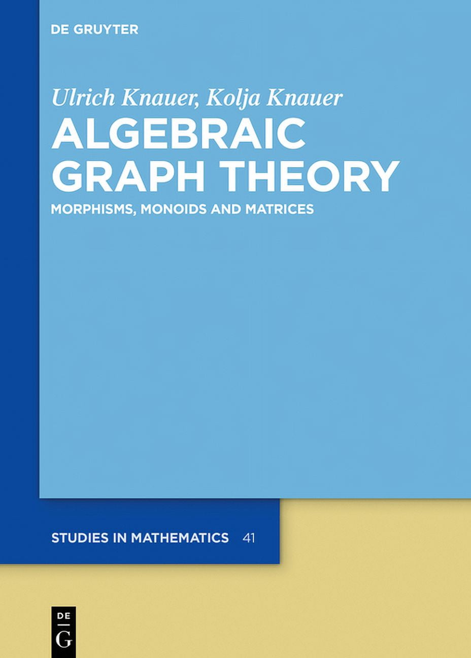 de Gruyter Studies in Mathematics Algebraic Graph Theory: Morphisms, Monoids and Matrices, Book 41, (Hardcover)