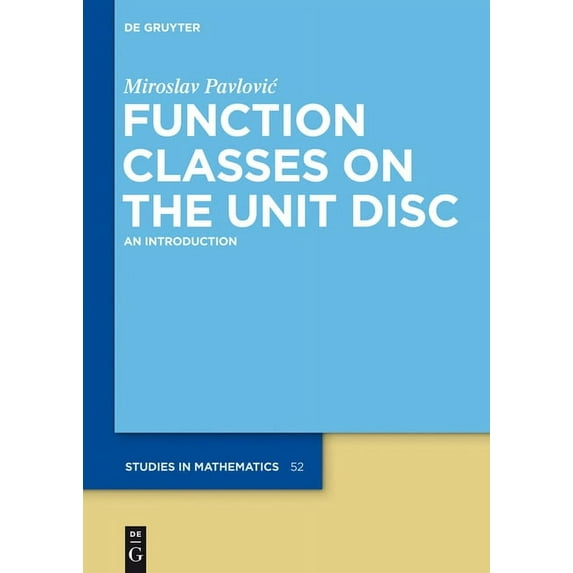 de Gruyter Studies in Mathematics Function Classes on the Unit Disc: An Introduction, Book 52, (Hardcover)