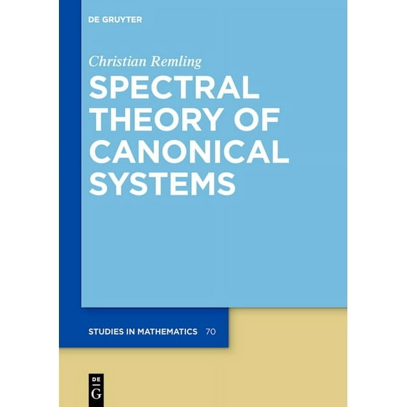 de Gruyter Studies in Mathematics Spectral Theory of Canonical Systems, Book 70, (Hardcover)