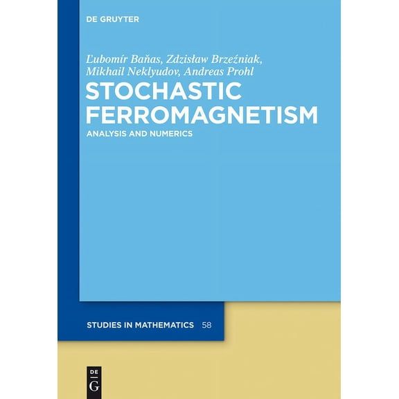 de Gruyter Studies in Mathematics: Stochastic Ferromagnetism: Analysis and Numerics (Hardcover)