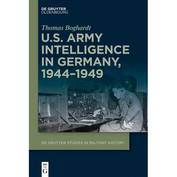 de Gruyter Studies in Military History U.S. Army Intelligence in Germany, 1944-1949, Book 5, (Hardcover)