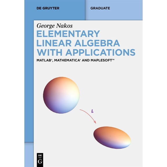 de Gruyter Textbook Elementary Linear Algebra with Applications: Matlab(r), Mathematica(r) and Maplesoft(tm), (Paperback)