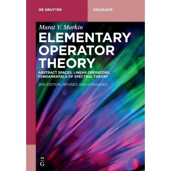 de Gruyter Textbook Elementary Operator Theory: Abstract Spaces, Linear Operators, Fundamentals of Spectral Theory, (Paperback)