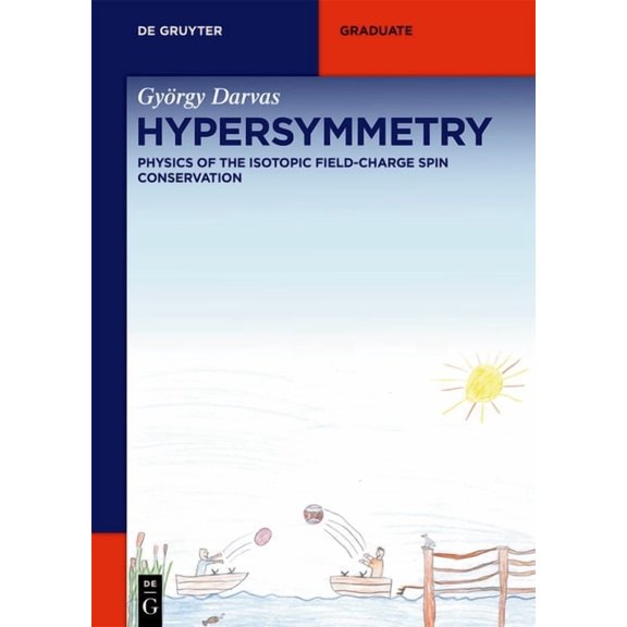 de Gruyter Textbook Hypersymmetry: Physics of the Isotopic Field-Charge Spin Conservation, (Paperback)