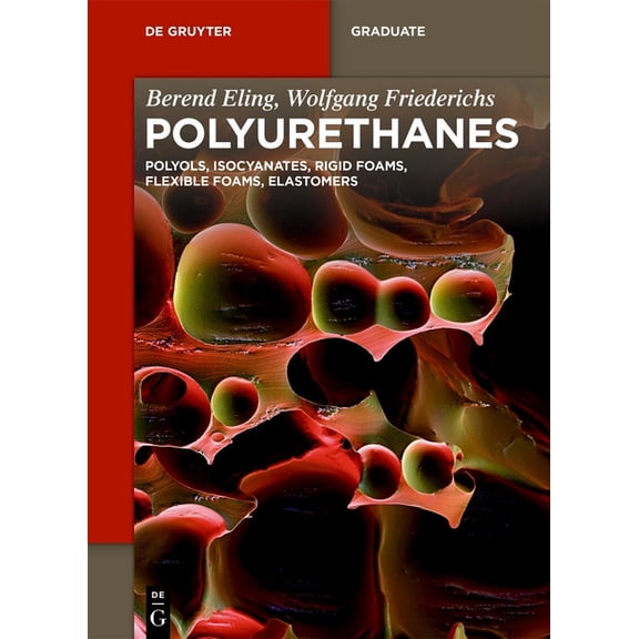 Polyurethanes: Polyols, Isocyanates, Rigid Foams, Flexible Foams, Elastomers (Paperback) by Berend Eling, Wolfgang Friederichs