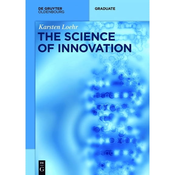 de Gruyter Textbook The Science of Innovation: A Comprehensive Approach for Innovation Management, (Paperback)