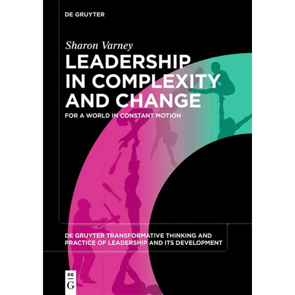 de Gruyter Transformative Thinking and P Leadership in Complexity and Change: For a World in Constant Motion, Book 1, (Paperback)