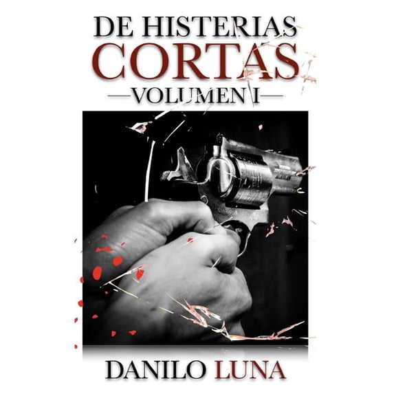 de Histerias Cortas: De histerias cortas: Volumen I (Series #1) (Paperback)