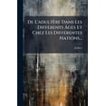 thumbnail image 1 of De L'adultère Dans Les Différents Âges Et Chez Les Différentes Nations... (Paperback), 1 of 1