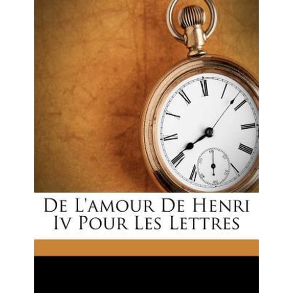 de L'Amour de Henri IV Pour Les Lettres Paperback