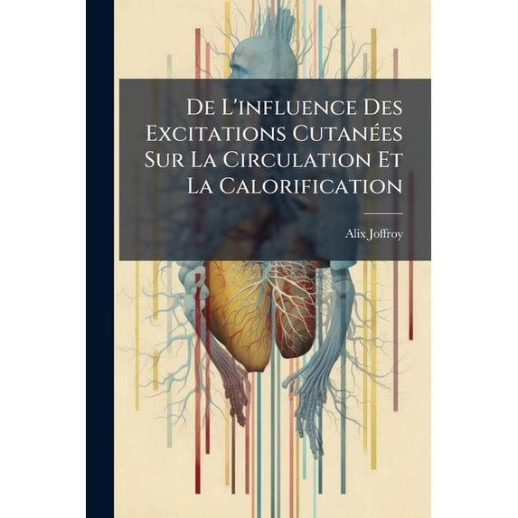 De L'influence Des Excitations Cutanées Sur La Circulation Et La Calorification (Paperback)