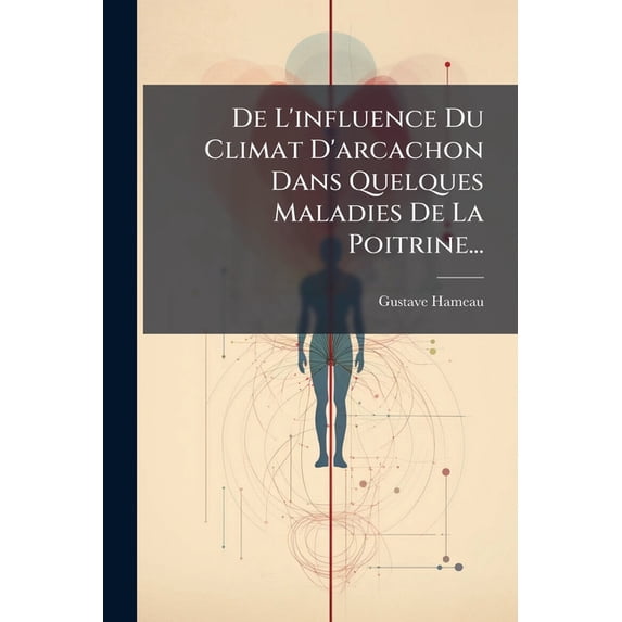 De L'influence Du Climat D'arcachon Dans Quelques Maladies De La Poitrine... (Paperback)