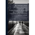 thumbnail image 1 of De L'instruction, Ouvrage Destiné À Compléter Les Connoissances Acquises Dans Les Lycées, Les Collèges Et Les Maisons D'éducation (Paperback), 1 of 1