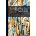 thumbnail image 1 of De La Représentation Véritable De La Communauté : Ou, Du Système De Nomination Aux Deux Chambres, Basé Sur La Propriété... (Paperback), 1 of 1