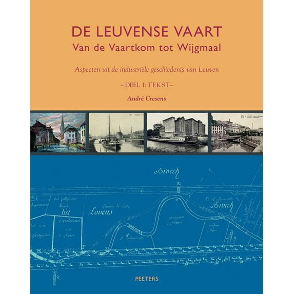 de Leuvense Vaart: Van de Vaartkom Tot Wijgmaal. Aspecten Uit de Industriele Geschiedenis Van Leuven, (Paperback)