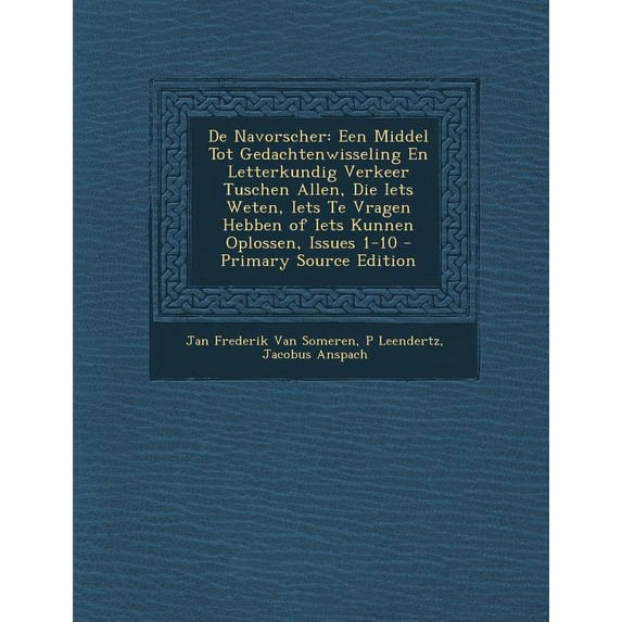 de Navorscher : Een Middel Tot Gedachtenwisseling En Letterkundig Verkeer Tuschen Allen, Die Iets Weten, Iets Te Vragen Hebben of Iets (Paperback)