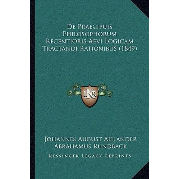 de Praecipuis Philosophorum Recentioris Aevi Logicam Tractandi Rationibus (1849) Paperback