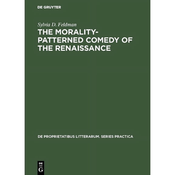 de Proprietatibus Litterarum. Series Pra The Morality-Patterned Comedy of the Renaissance, Book 12, (Hardcover)