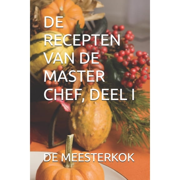 de Recepten Van de Master Chef, Deel I, (Paperback)