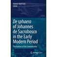 thumbnail image 1 of de Sphaera of Johannes de Sacrobosco in the Early Modern Period: The Authors of the Commentaries, (Hardcover), 1 of 1