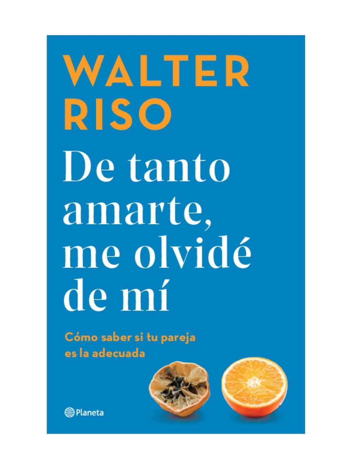 de Tanto Amarte, Me Olvid de M Cmo Saber Si Tu Pareja Es La Adecuada / I Loved You So Much I Forgot about Myself, (Paperback)
