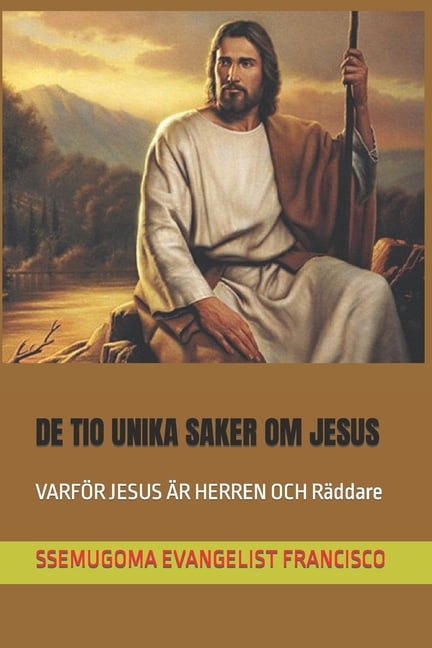de Tio Unika Saker Om Jesus: VARFÃR JESUS ÃR HERREN OCH RÃ¤ddare, (Paperback)