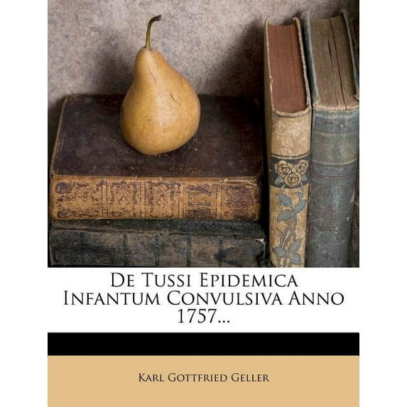 de Tussi Epidemica Infantum Convulsiva Anno 1757...