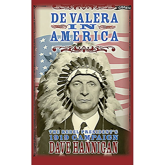 de Valera in America : The Rebel President's 1919 Campaign. (Paperback)