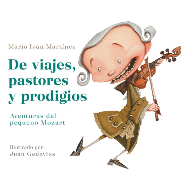 de Viajes, Pastores Y Prodigios. Aventuras del Pequeo Mozart / Of Travels, Shepherds, and Prodigies: Adventures of Litt, (Paperback)