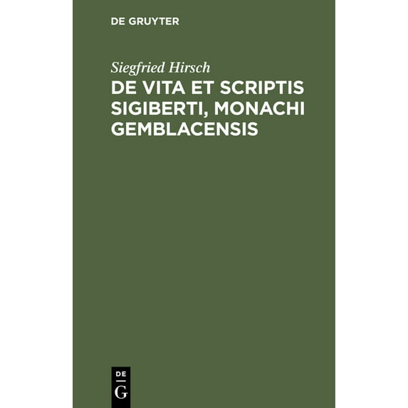 de Vita Et Scriptis Sigiberti, Monachi Gemblacensis, (Hardcover)