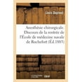 thumbnail image 1 of de l'Anesthésie Chirurgicale. Discours Prononcé Le 3 Novembre 1883: À La Séance de Rentrée de l'École de Médecine Navale de Rochefort (Paperback), 1 of 1