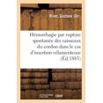 thumbnail image 1 of de l'Hémorrhagie Par Rupture Spontanée Des Vaisseaux Du Cordon Dans Le Cas d'Insertion Vélamenteuse (Paperback), 1 of 1