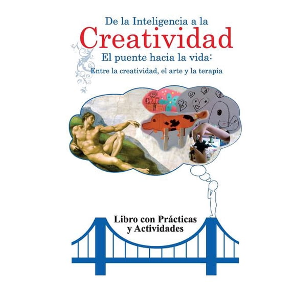 de la Inteligencia a la Creatividad De la inteligencia a la creatividad: Entre la creatividad, el arte y la terapia. Libro con practicas y actividades., Book 2, (Paperback)