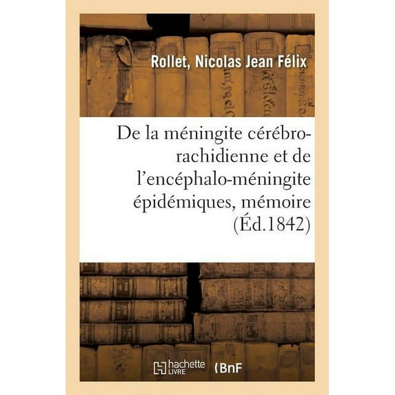 de la Méningite Cérébro-Rachidienne Et de l'Encéphalo-Méningite Épidémiques, Mémoire : Société Royale Des Sciences de Nancy (Paperback)