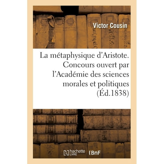 de la Métaphysique d'Aristote : Rapport Sur Le Concours Ouvert Par l'Académie Des Sciences Morales Et Politiques. 2e Édition (Paperback)