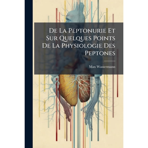 de la Peptonurie Et Sur Quelques Points de la Physiologie Des Peptones... (Paperback)