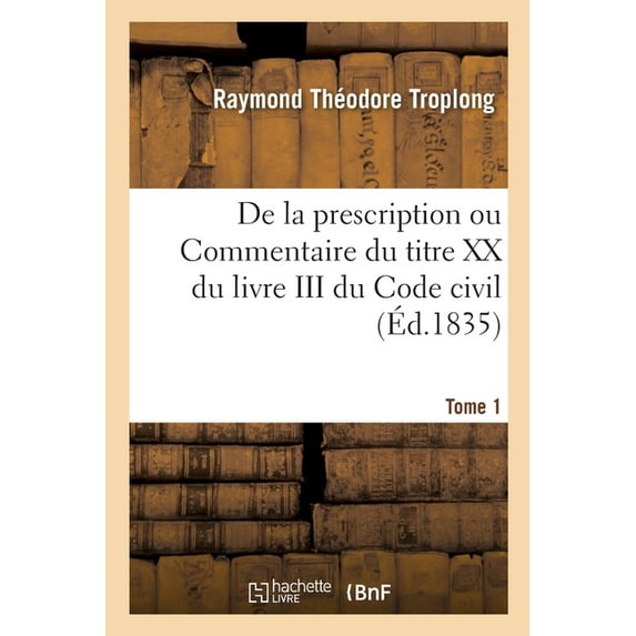 de la Prescription Ou Commentaire Du Titre XX Du Livre III Du Code Civil (Paperback)
