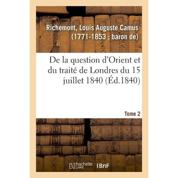 De la question d'Orient et du trait de Londres du 15 juillet 1840, (Paperback)