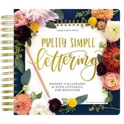 Pretty Simple Lettering A Step-by-Step Hand Lettering and Modern Calligraphy Workbook for Beginners Premium Spiral-Bound Hardcover