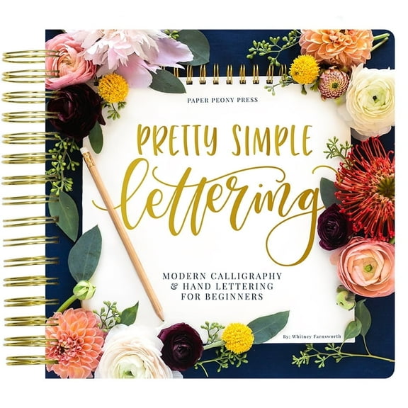 Pretty Simple Lettering: A Step-by-Step Hand Lettering and Modern Calligraphy Workbook for Beginners (Premium Spiral-Bound Hardcover)