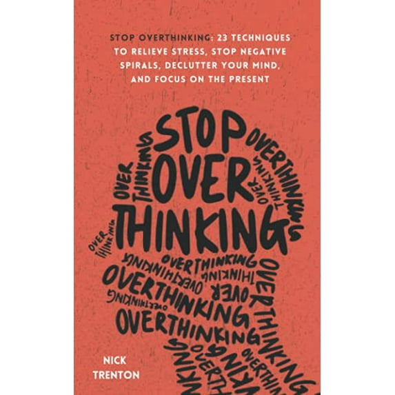 Pre-Owned Stop Overthinking: 23 Techniques to Relieve Stress, Stop Negative Spirals, Declutter Your Mind, and Focus on the Present (The Path to Calm), 9798715048394, , Paperback,